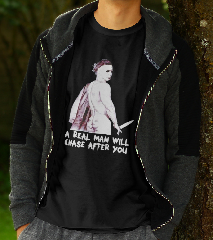Michael Myers A Real Man Will Chase After You Halloween T-Shirt