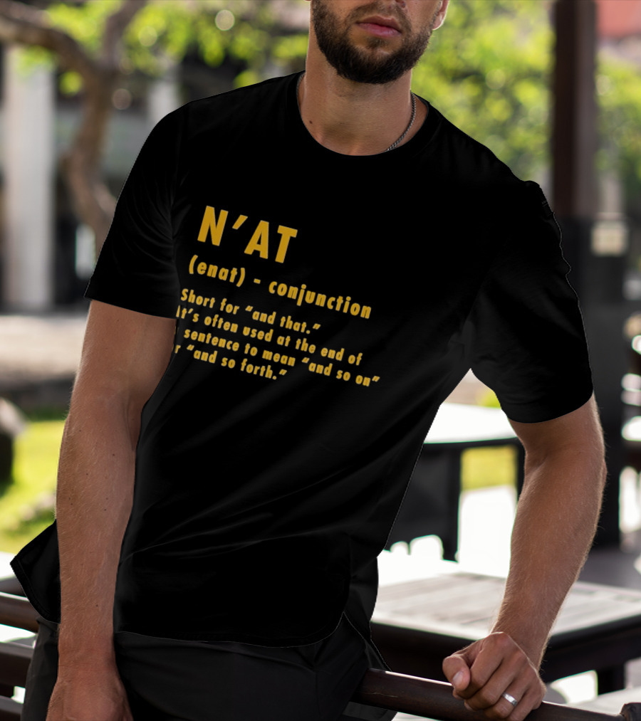N'at Enat Conjunction Short For And That It's Used At The End Of A Sentence T-Shirt