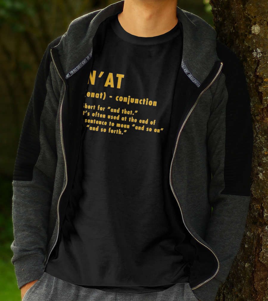 N'at Enat Conjunction Short For And That It's Used At The End Of A Sentence T-Shirt