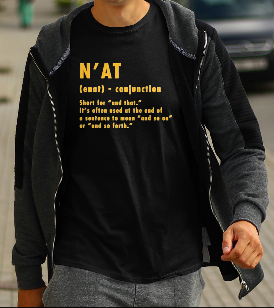 N'at Enat Conjunction Short For And That It's Used At The End Of A Sentence T-Shirt