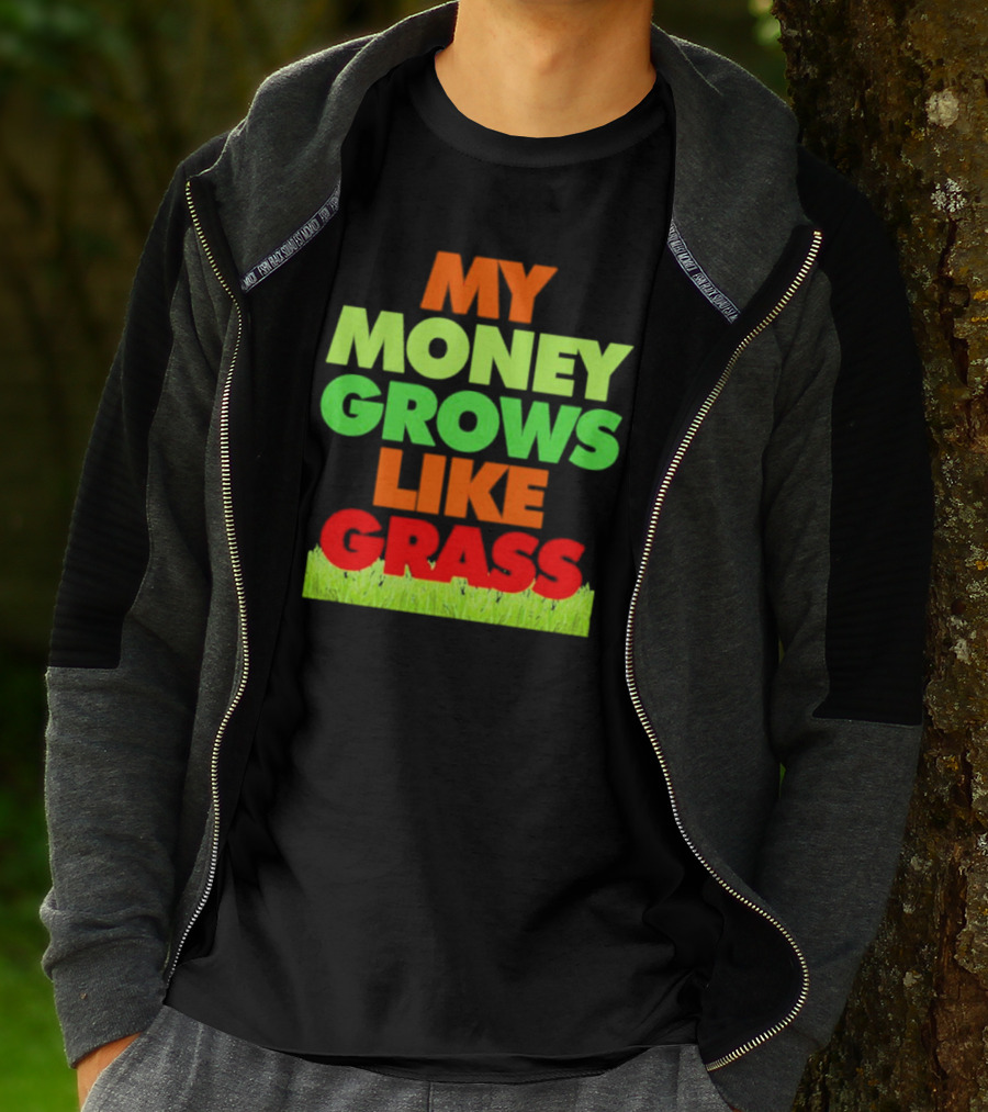 MY MONEY GROWS LIKE GRASS WITH VIBRANT COLORS AND GREEN BOTTOM T-Shirt
