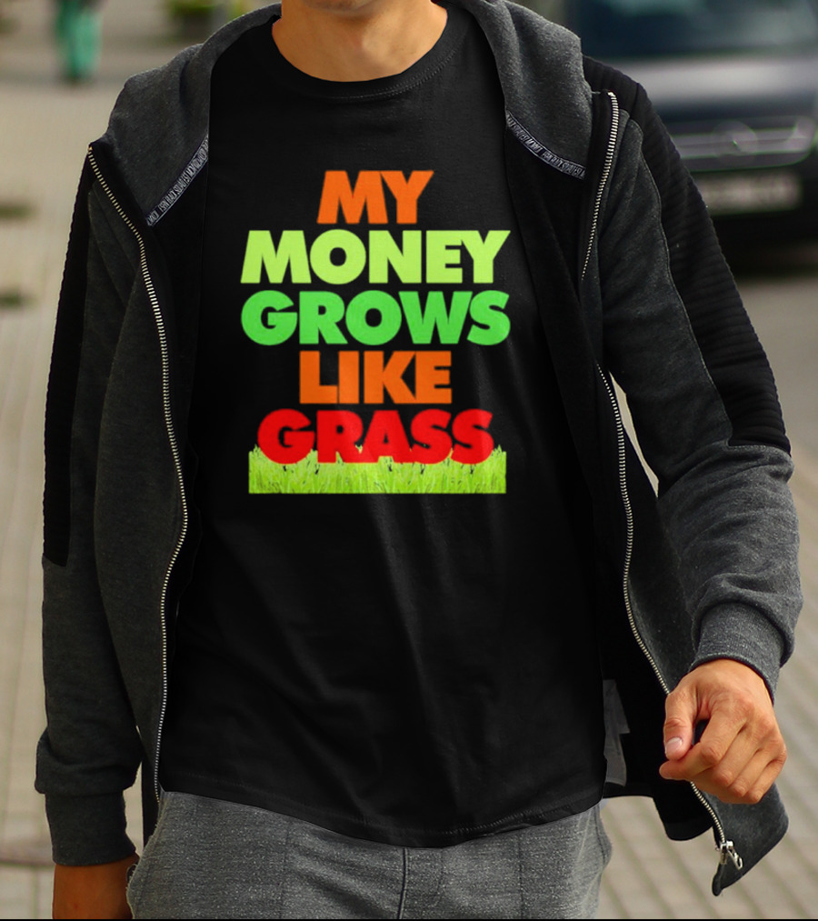 MY MONEY GROWS LIKE GRASS WITH VIBRANT COLORS AND GREEN BOTTOM T-Shirt