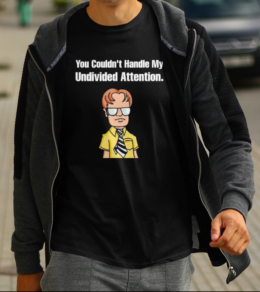 You Couldn't Handle My Undivided Attention Dwight Schrute Glasses Cartoon Character T-Shirt
