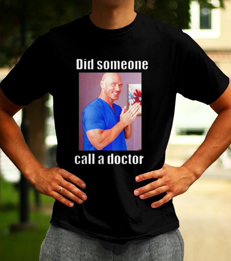 Did Someone Call A Doctor? T-Shirt