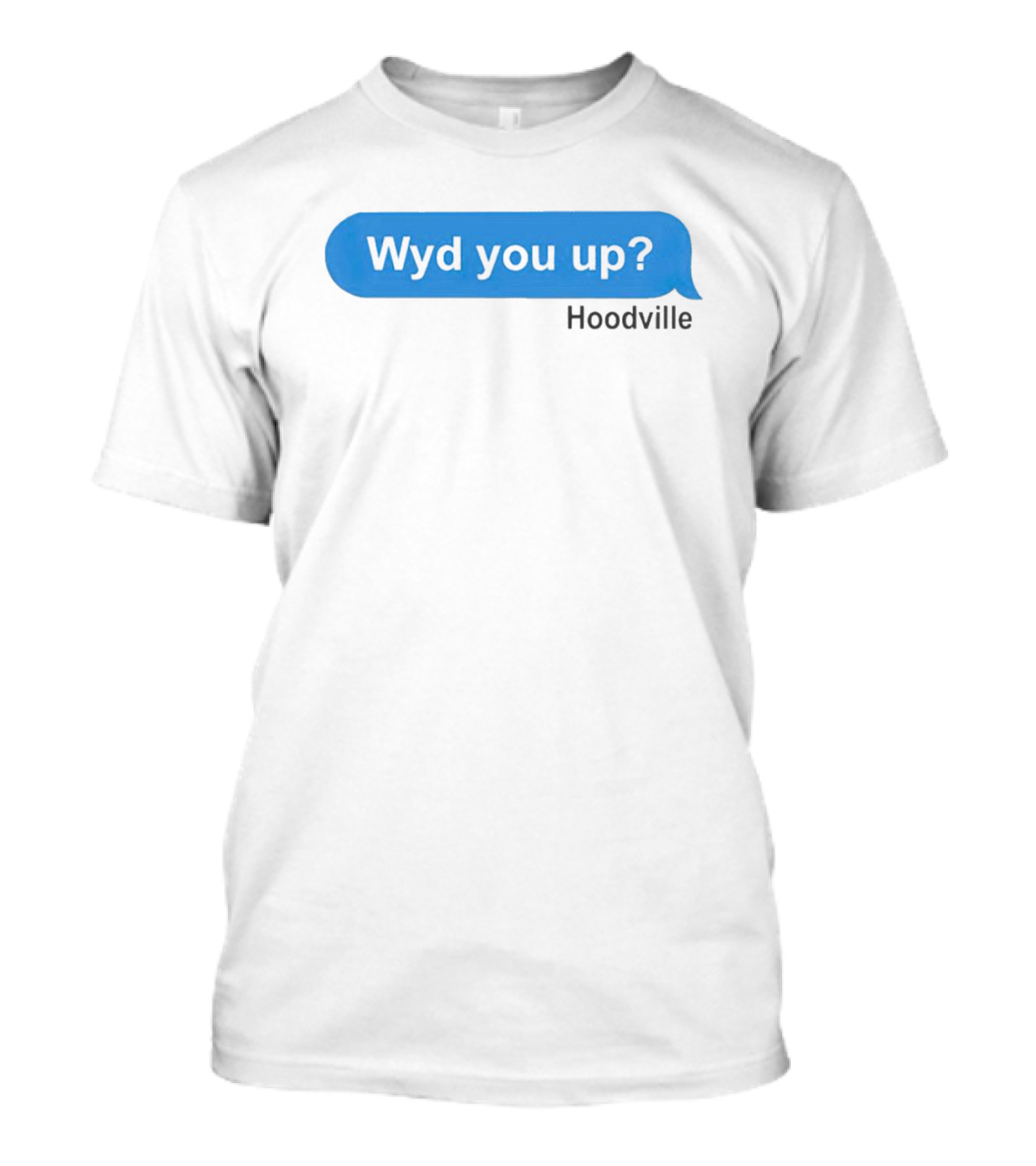 Wyd You Up Hoodville Text Bubble Message T-Shirt