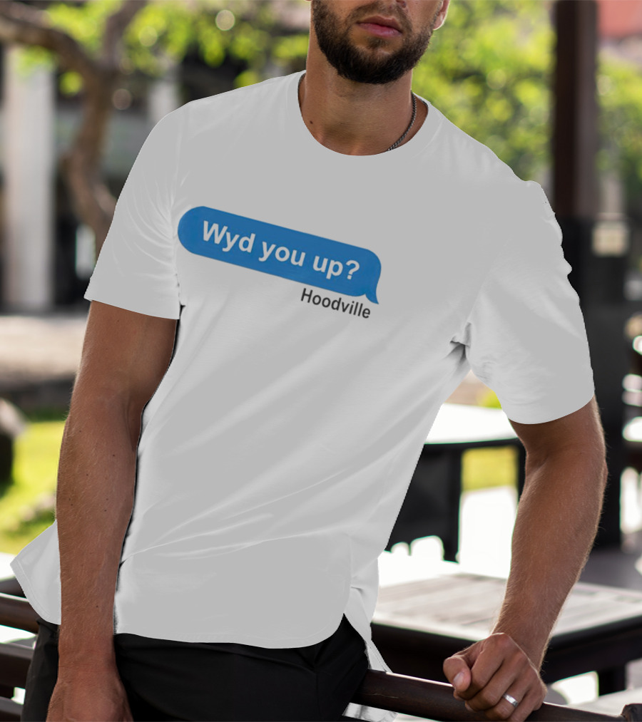 Wyd You Up Hoodville Text Bubble Message T-Shirt