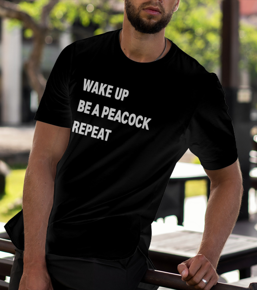 Wake Up Be A Peacock Repeat T-Shirt