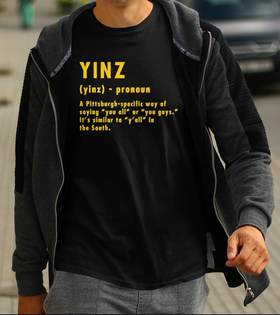 Yinz Pronoun Pittsburgh-Specific Way Of Saying You All Or You Guys Similar To Y’all In The South T-Shirt