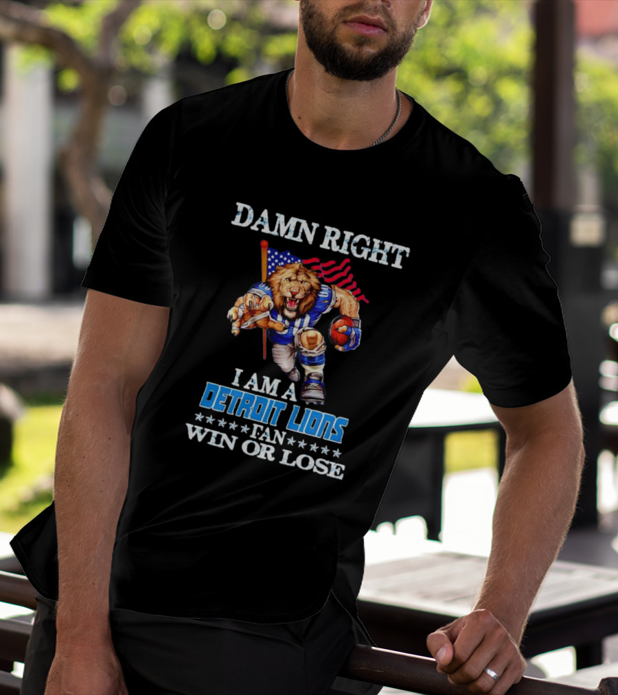 Damn Right I Am A Detroit Lions Fan Win Or Lose Mascot US Flag T-Shirt