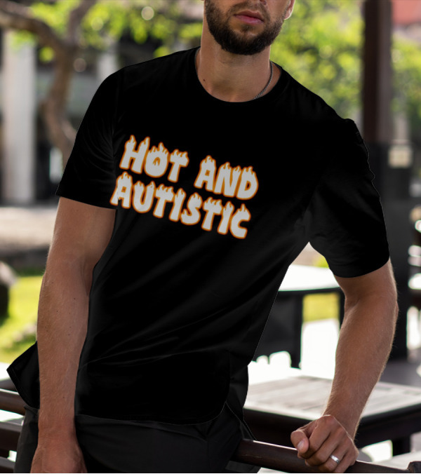 Hot And Autistic Flame Text T-Shirt