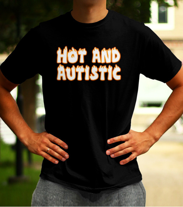 Hot And Autistic Flame Text T-Shirt