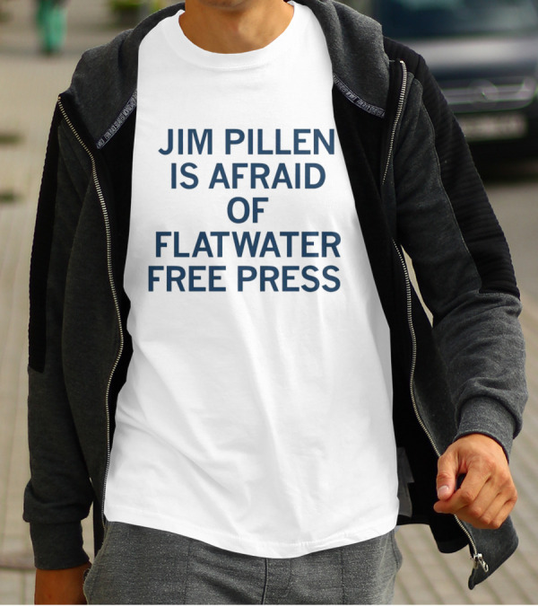 Jim Pillen Is Afraid Of Flatwater Free Press T-Shirt