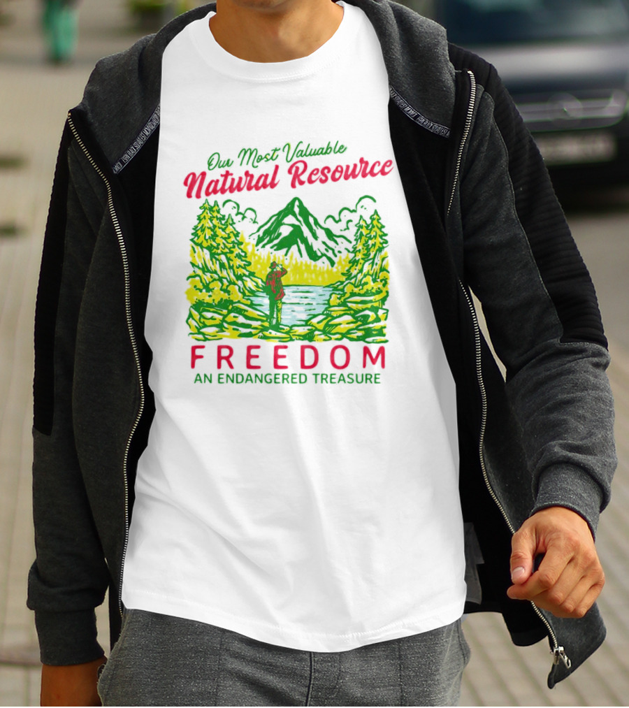 Our Most Valuable Natural Resource Freedom An Endangered Treasure T-Shirt