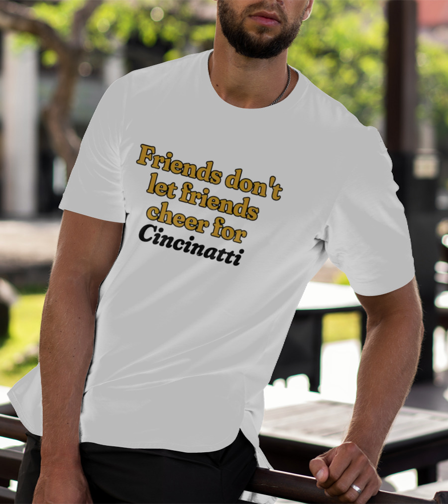 Friends Don’t Let Friends Cheer For Cincinnati Sports Rivalry Humor T-Shirt