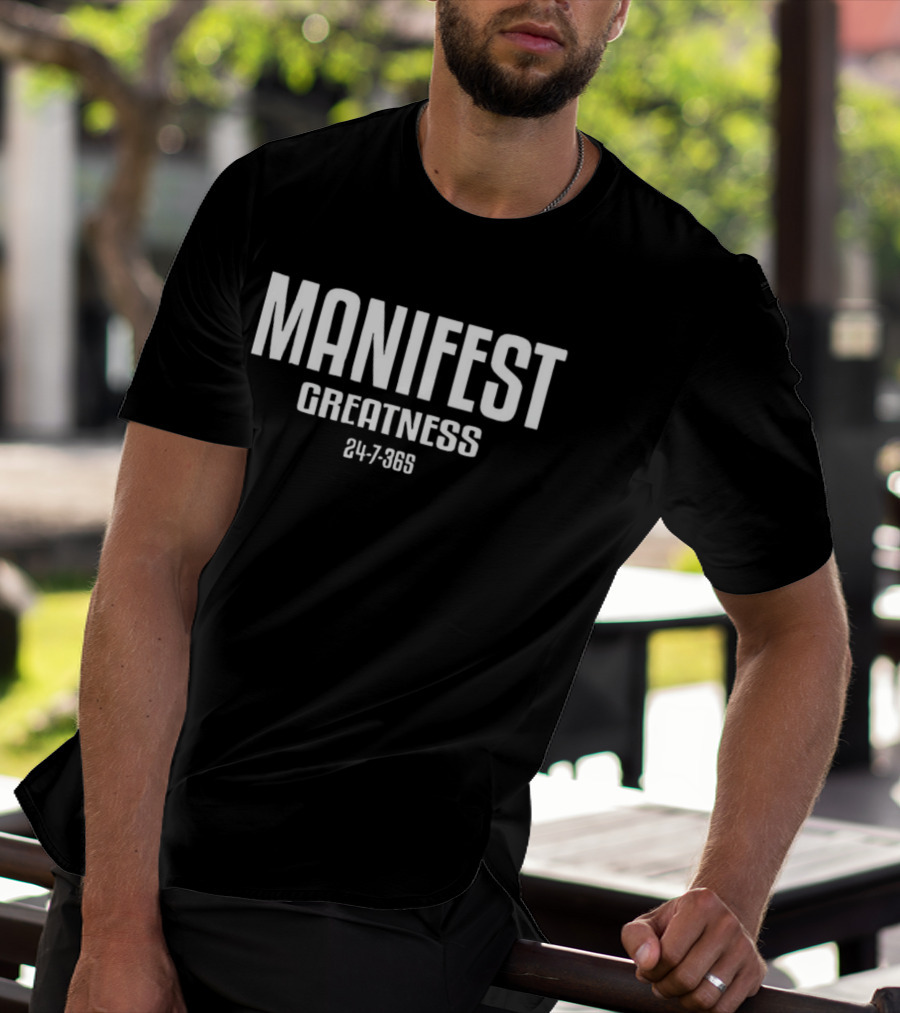 Manifest Greatness 24 7 365 T-Shirt