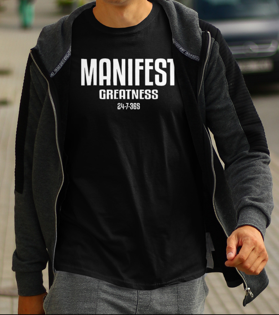 Manifest Greatness 24 7 365 T-Shirt