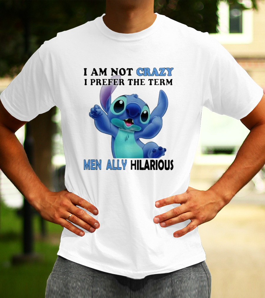 I Am Not Crazy Stitch I Prefer The Term Mentally Hilarious T-Shirt