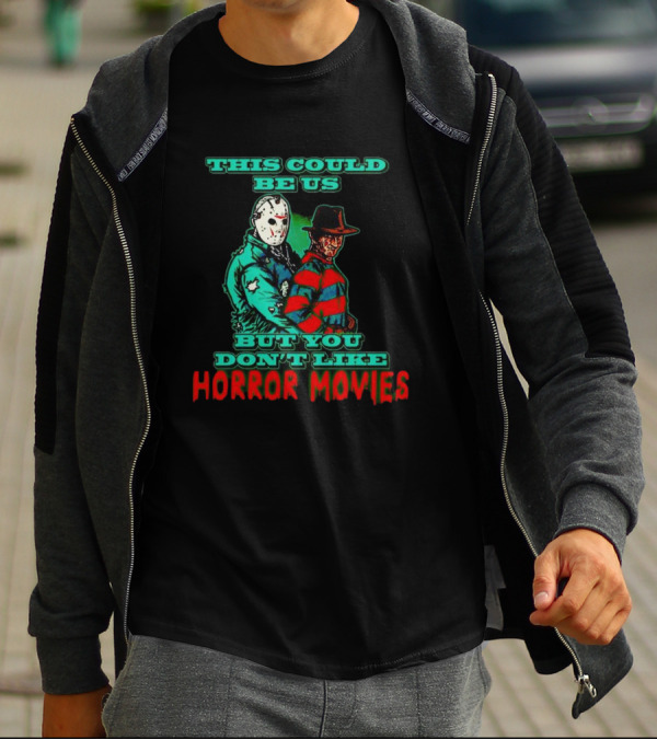 This Could Be Us But You Don’t Like Horror Movies T-Shirt