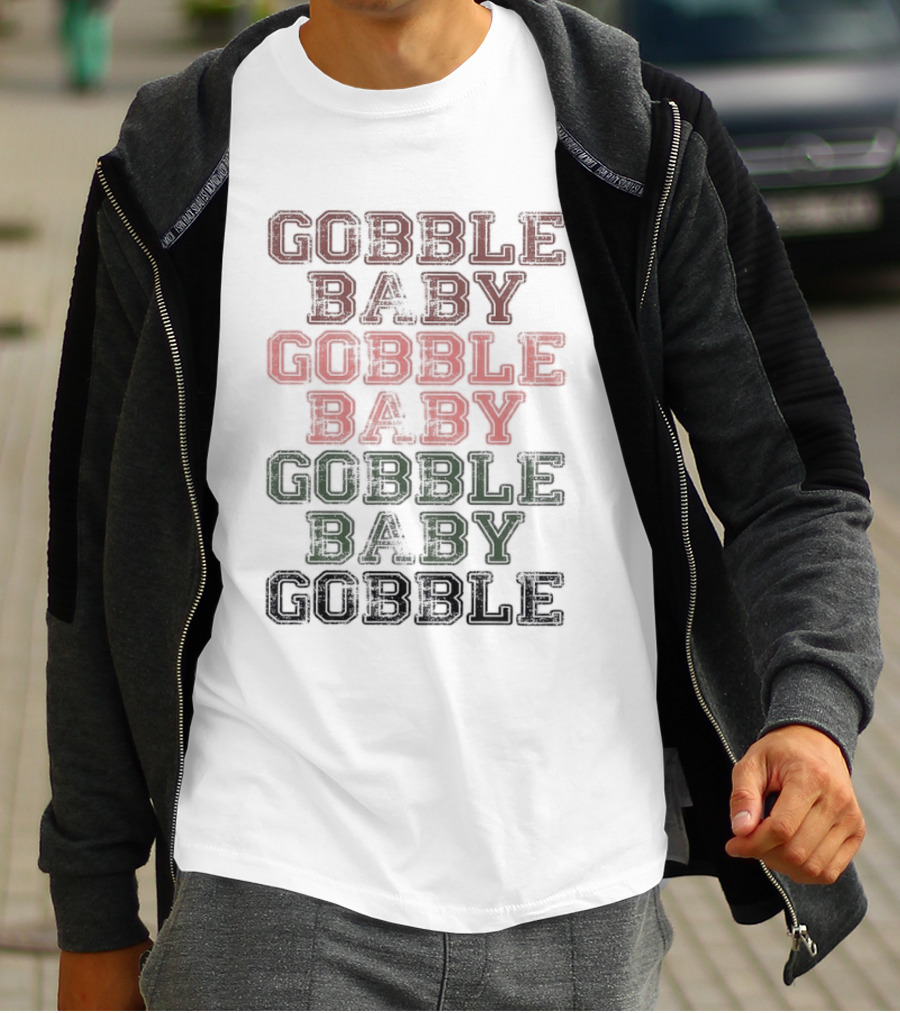 Gobble Baby Gobble Baby Gobble Baby Gobble T-Shirt