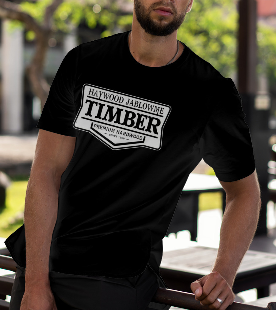 Haywood Jablowme Timber Premium Hardwood Since 1869 T-Shirt