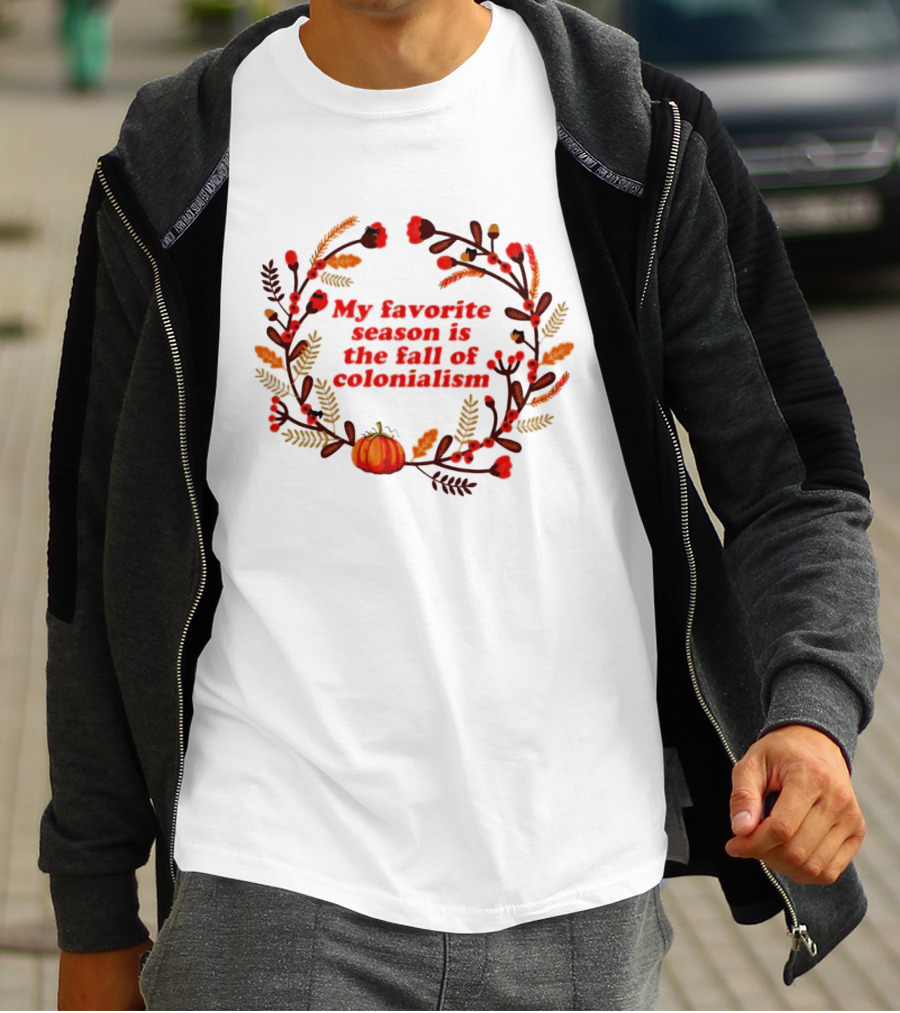 My Favorite Season Is The Fall Of Colonialism Pumpkin Autumn Leaves T-Shirt