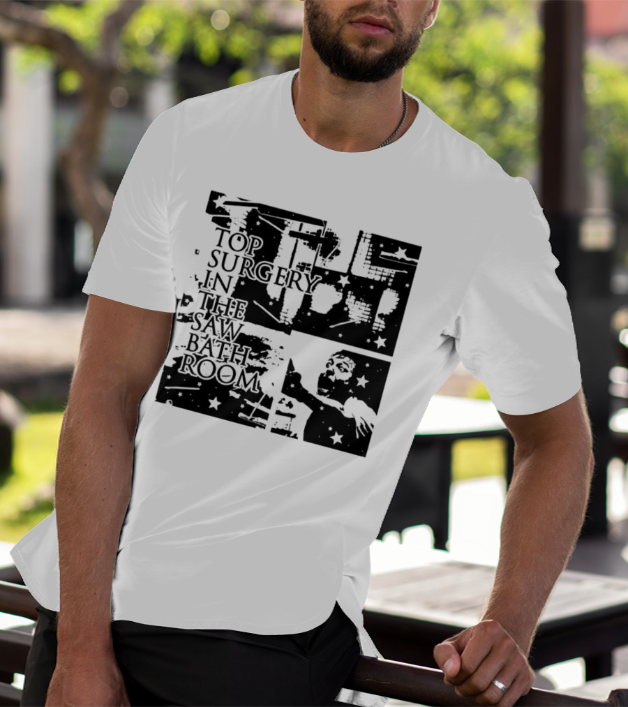 Top Surgery In The Saw Bathroom T-Shirt