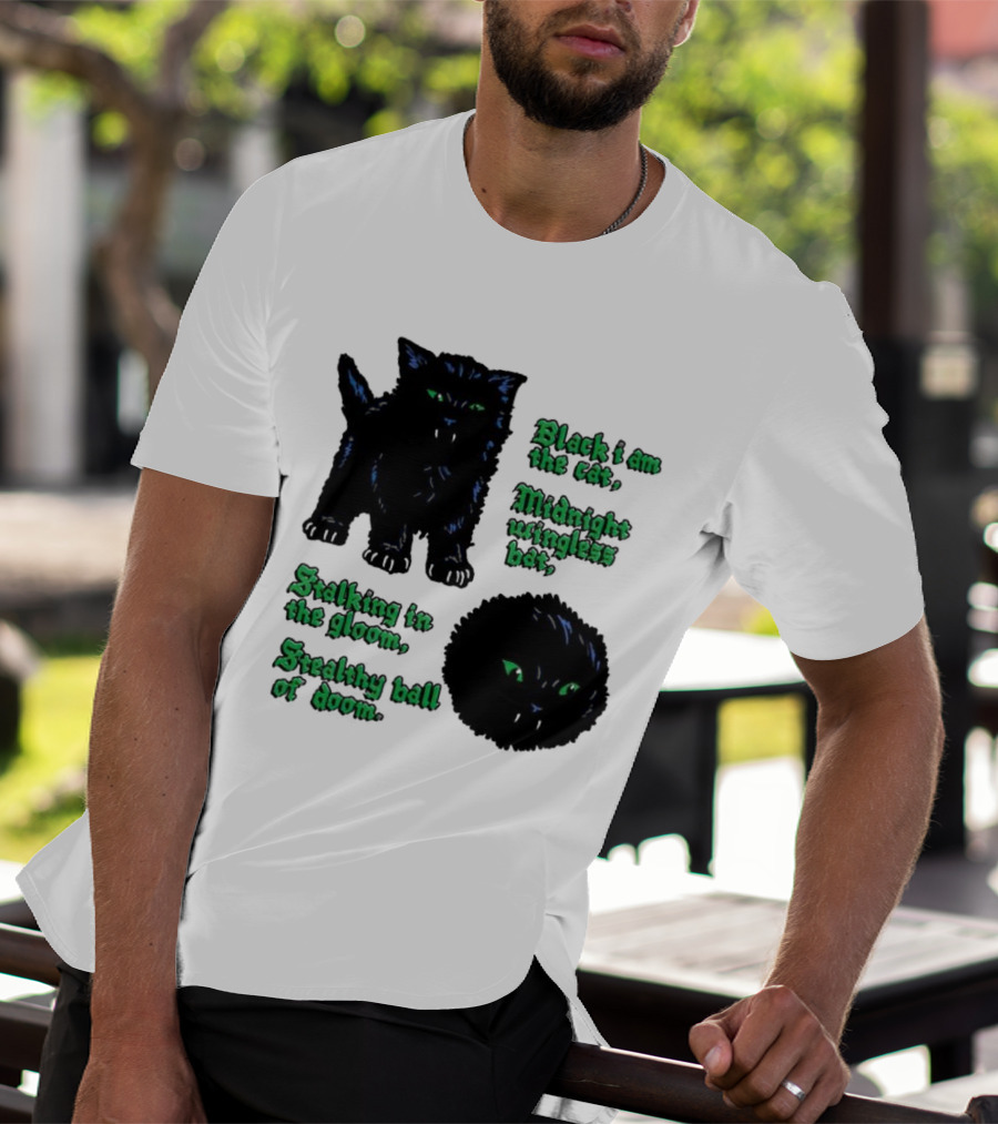 Black I Am The Cat Midnight Wingless Bat Stalking In The Gloom Stealthy Ball Of Doom T-Shirt