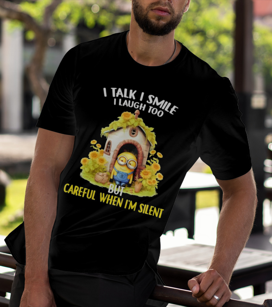 Dave Minion I Talk I Smile I Laugh Too But Careful When I'm Silent Garden House T-Shirt