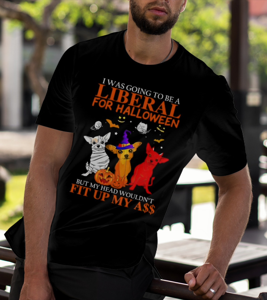 I Was Going To Be A Liberal For Halloween But My Head Wouldn't Fit Up My A$$ Dogs Halloween Pumpkins And Bats T-Shirt