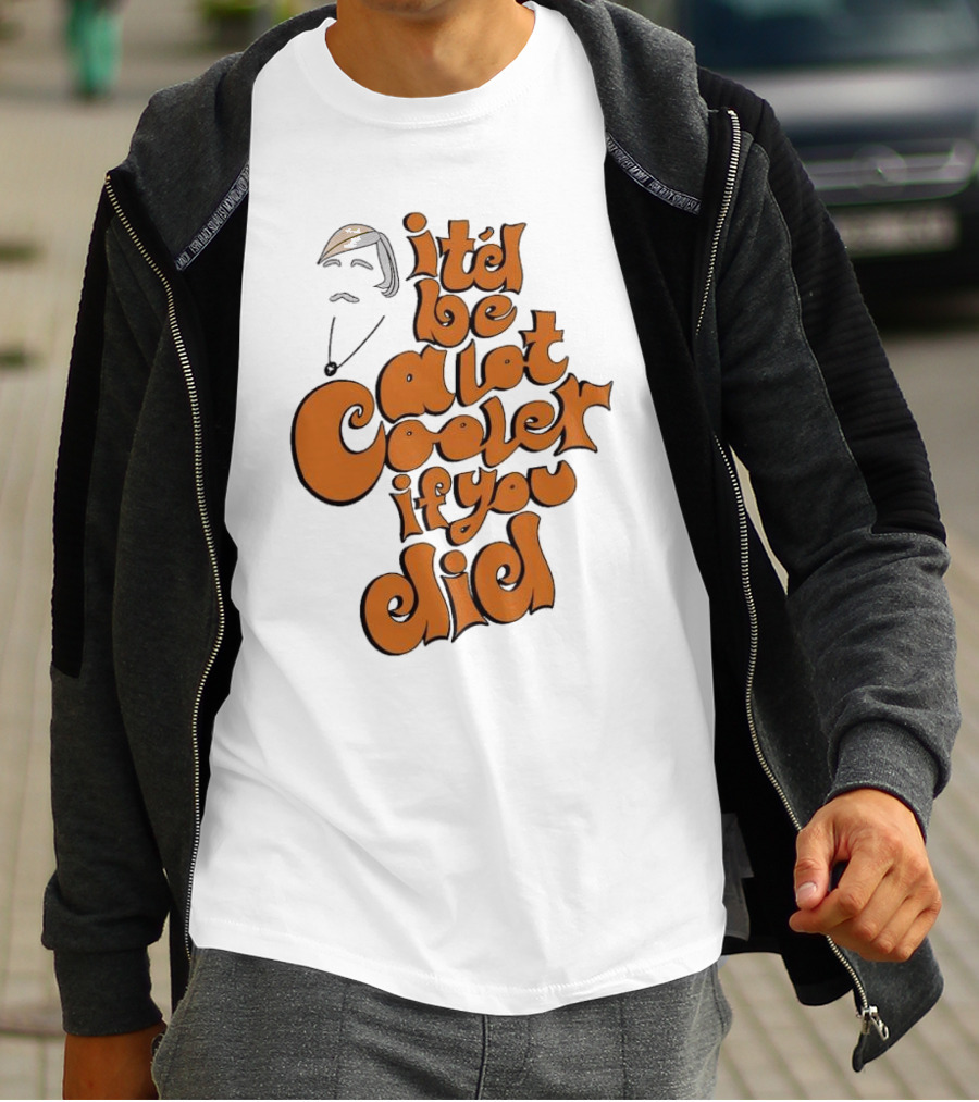 It'd Be A Lot Cooler If You Did Vintage Vibe Retro T-Shirt