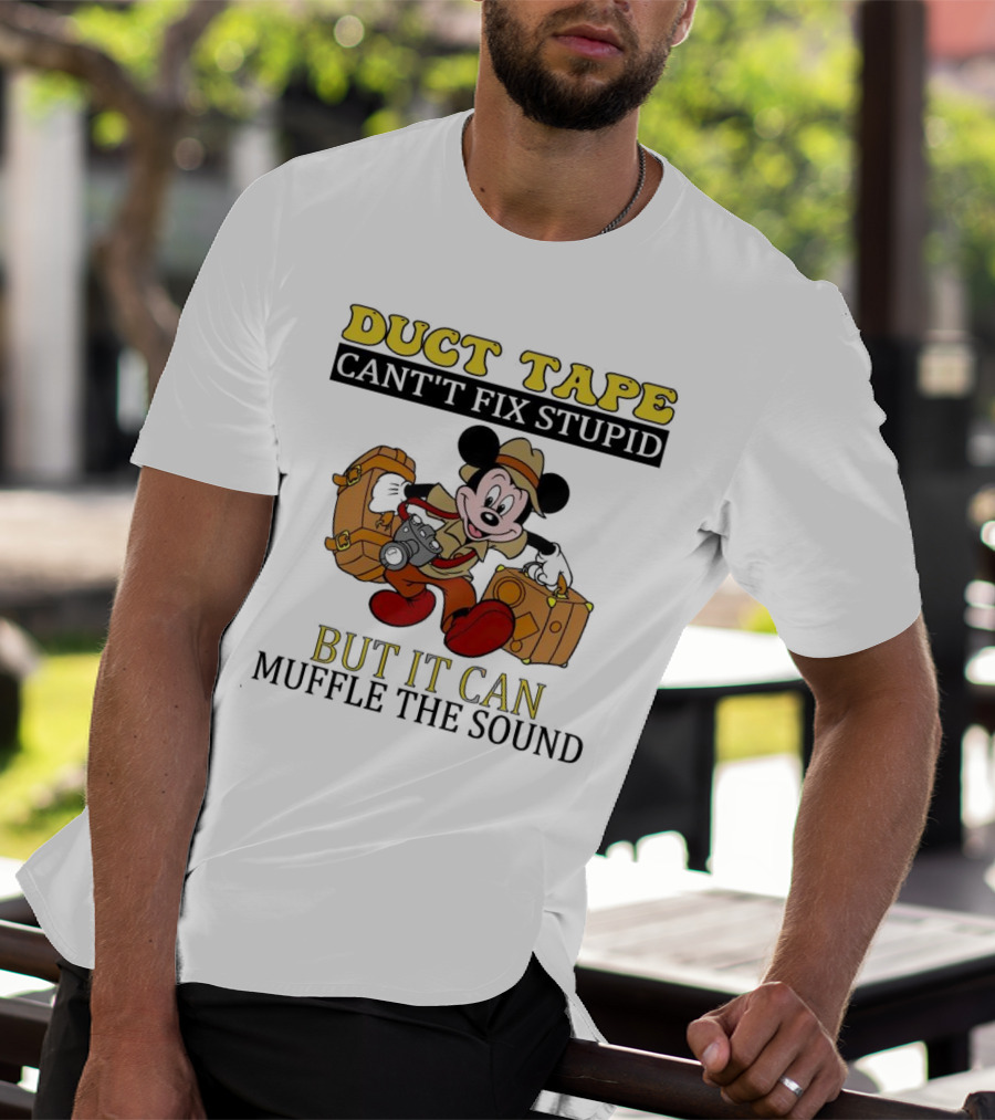 Duct Tape Can't Fix Stupid But It Can Muffle The Sound Mickey Mouse T-Shirt