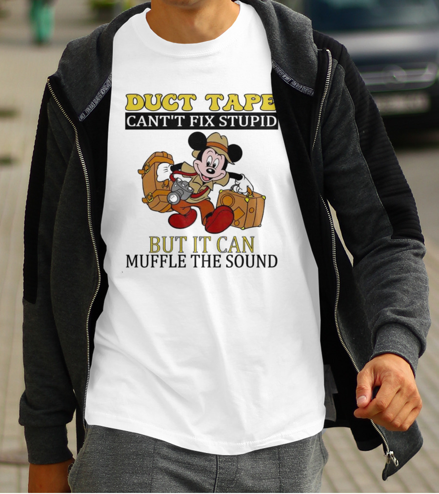 Duct Tape Can't Fix Stupid But It Can Muffle The Sound Mickey Mouse T-Shirt