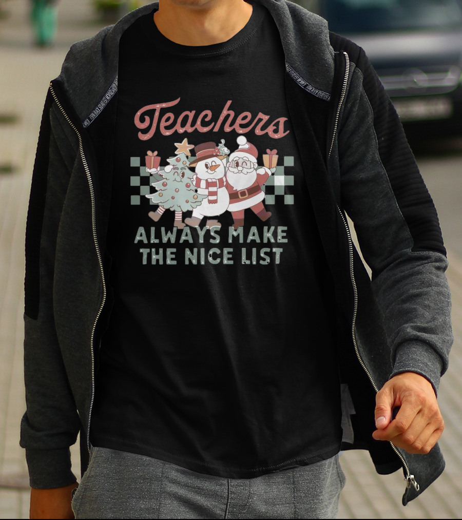 Teachers Christmas Santa Snowman Tree Always Make The Nice List T-Shirt