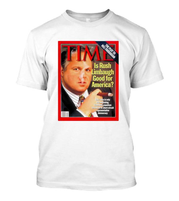 TIME Is Rush Limbaugh Good For America Talk Radio Populism Threatens Democracy T-Shirt