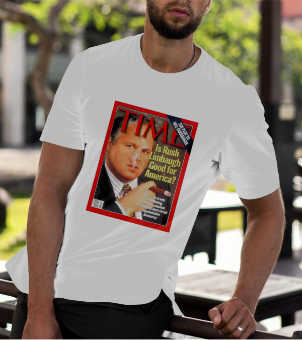 TIME Is Rush Limbaugh Good For America Talk Radio Populism Threatens Democracy T-Shirt
