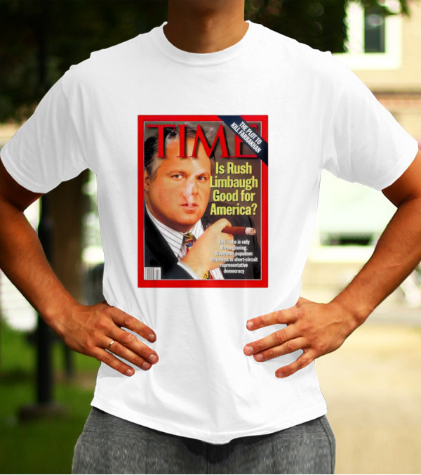 TIME Is Rush Limbaugh Good For America Talk Radio Populism Threatens Democracy T-Shirt