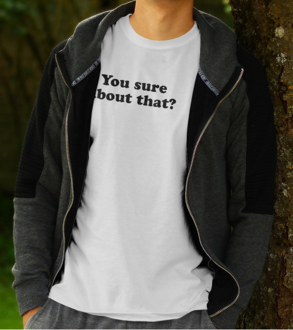 You Sure About That? Subtle Question Dark Text T-Shirt