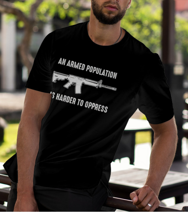 An Armed Population Is Harder To Oppress Rifle T-Shirt