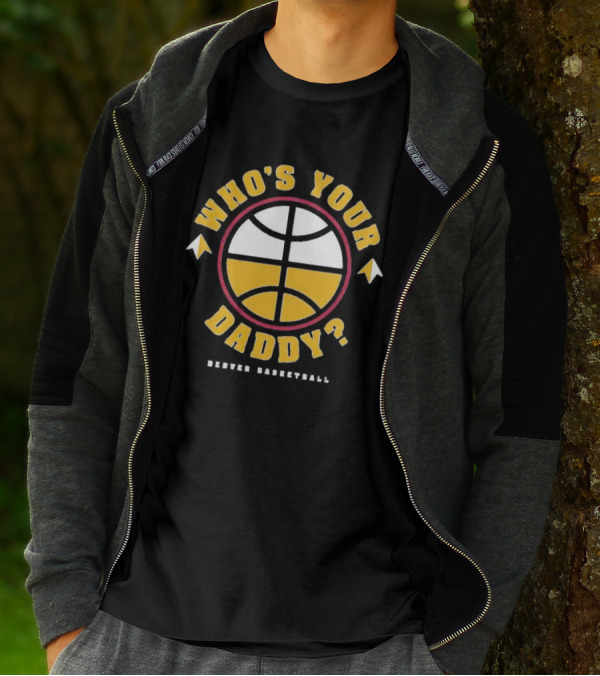 Denver Basketball Who's Your Daddy Iconic Logo Style Presence T-Shirt