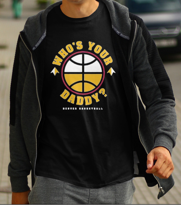 Denver Basketball Who's Your Daddy Iconic Logo Style Presence T-Shirt