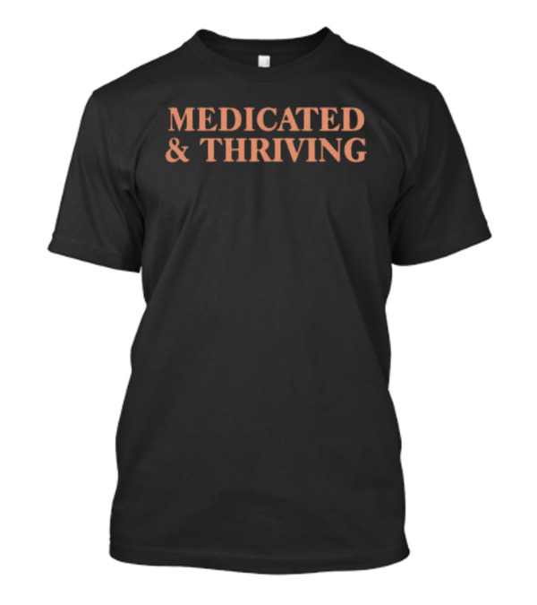 Medicated And Thriving T-Shirt