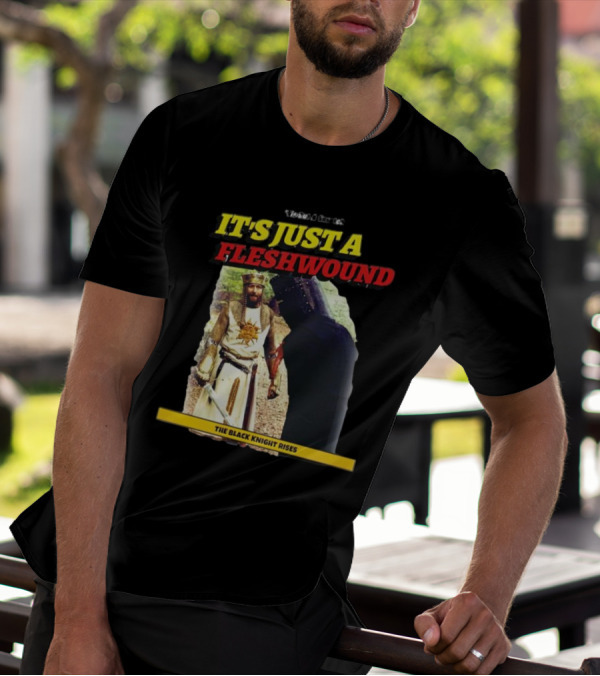 It's Just A Flesh Wound The Black Knight Rises Monty Python T-Shirt