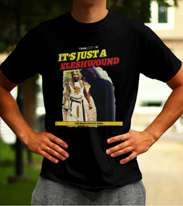 It's Just A Flesh Wound The Black Knight Rises Monty Python T-Shirt