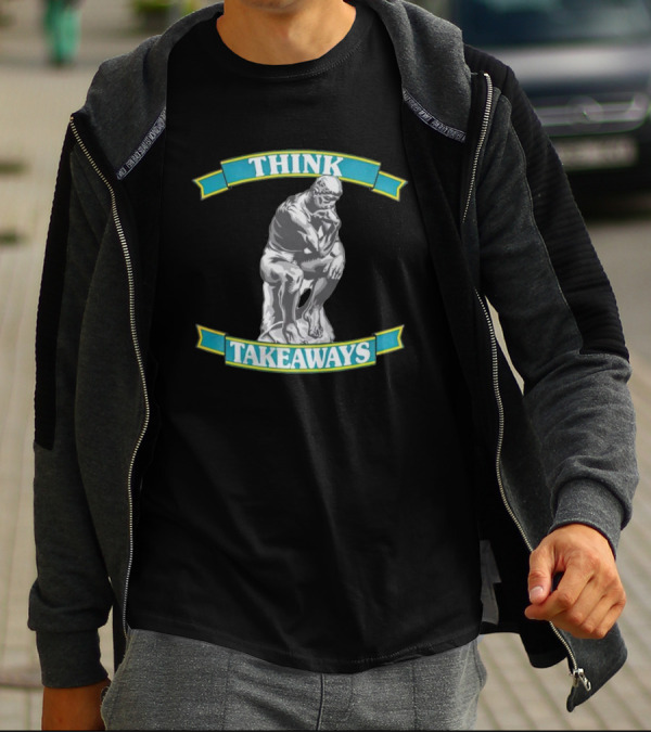 THINK TAKEAWAYS The Thinker Sculpture T-Shirt
