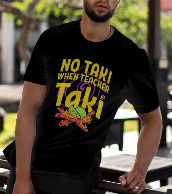 No Taki When Teacher Taki Lime Spice T-Shirt