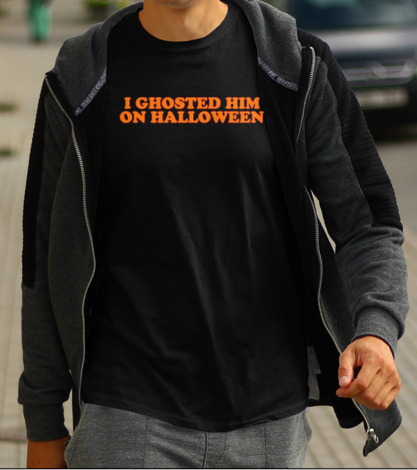I Ghosted Him On Halloween Text In Bold Orange Font T-Shirt