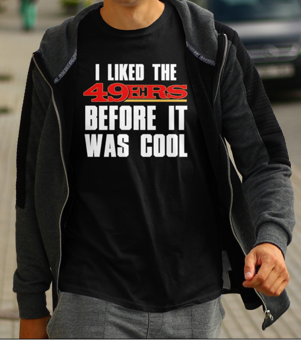 I Liked The 49ers Before It Was Cool Retro Fan T-Shirt