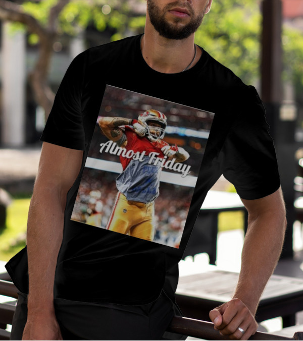 Almost Friday TD Celebration San Francisco Football Excitement T-Shirt