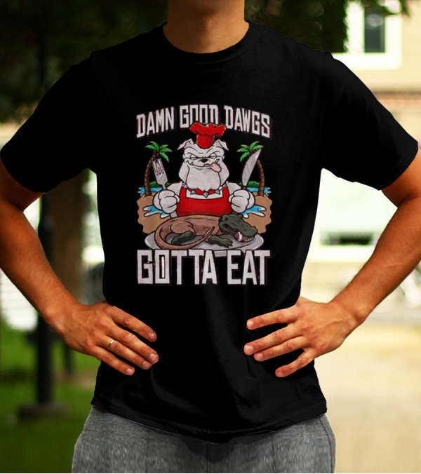 Georgia Bulldogs Damn Good Dawgs Gotta Eat Chef Bulldog With Knife And Fork Cooking Alligator T-Shirt