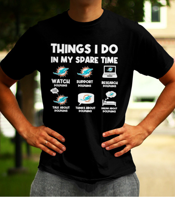 Things I Do In My Spare Time Watch Support Research Talk About Thinks About Dream About Dolphins Miami T-Shirt